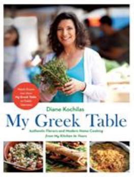 Hardcover My Greek Table: Authentic Flavors and Modern Home Cooking from My Kitchen to Yours Book