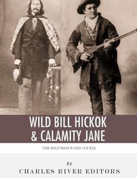 Wild Bill Hickok & Calamity Jane: The Wild West's Odd Couple