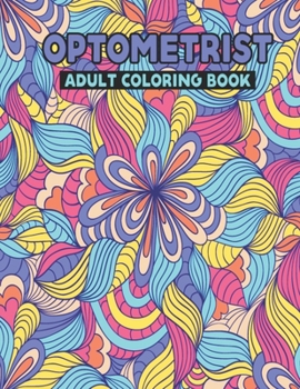Paperback Optometrist Adult Coloring Book: Snarky Optometrist Life Coloring Activity Book Gift Ideas for Eye Professionals - Funny Retirement Appreciation Gifts Book