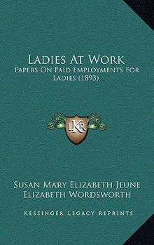 Ladies At Work: Papers On Paid Employments For Ladies