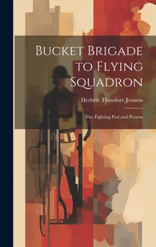 Hardcover Bucket Brigade to Flying Squadron: Fire Fighting Past and Present Book