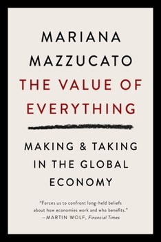 Paperback The Value of Everything: Making and Taking in the Global Economy Book