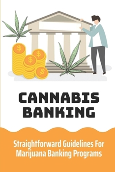 Paperback Cannabis Banking: Straightforward Guidelines For Marijuana Banking Programs: Cannabis Banking Laws Book