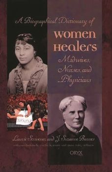 Hardcover A Biographical Dictionary of Women Healers: Midwives, Nurses, and Physicians Book