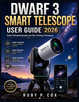 Paperback Dwarf 3 Smart Telescope User Guide 2026: Smart Astrophotography and Sky Tracking Techniques Book