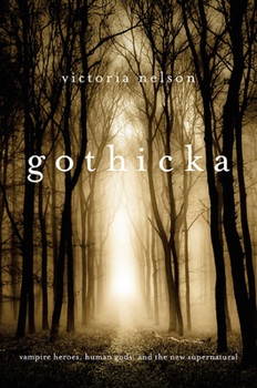 Paperback Gothicka: Vampire Heroes, Human Gods, and the New Supernatural Book