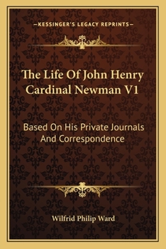 Paperback The Life Of John Henry Cardinal Newman V1: Based On His Private Journals And Correspondence Book