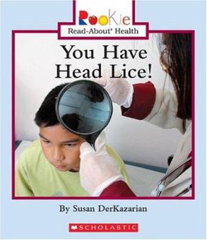 You Have Head Lice! (Rookie Read-About Health) - Book  of the Scholastic Rookie Read-About: Health