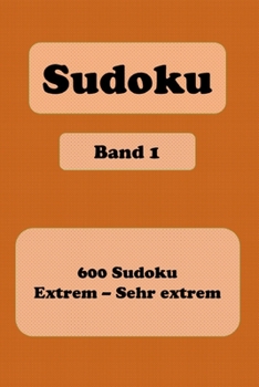 Paperback Sudoku: 600 R?tsel - extrem - sehr extrem - Band 1 - Format 6" x 9" (etwa DIN-A 5) - Das gro?e R?tselbuch f?r Profis und Exper [German] Book