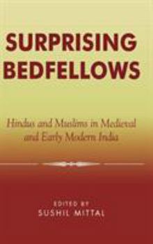 Hardcover Surprising Bedfellows: Hindus and Muslims in Medieval and Early Modern India Book