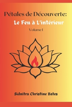 Paperback Pétales de Découverte: Le Feu à L'intérieur Volume I [French] Book
