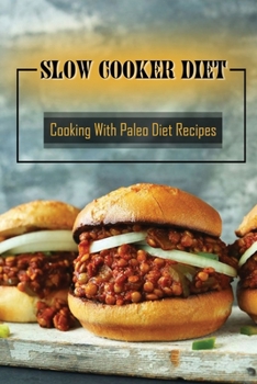 Paperback Slow Cooker Diet: Cooking With Paleo Diet Recipes: Diet For Beginner Book