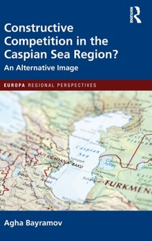 Hardcover Constructive Competition in the Caspian Sea Region Book