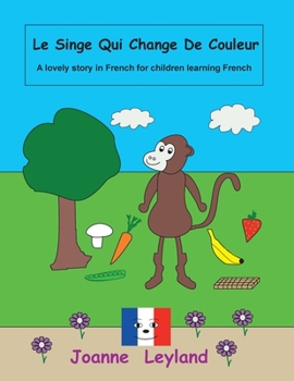 Paperback Le Singe Qui Change De Couleur: A lovely story in French for children learning French [French] Book