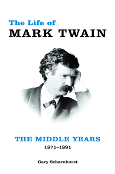 Hardcover The Life of Mark Twain: The Middle Years, 1871-1891 Volume 2 Book
