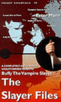 Paperback The Slayer Files: A Completely and Utterly Unauthorised Guide to Buffy the Vampire Slayer Book
