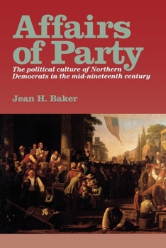 Paperback Affairs of Party: The Political Culture of Northern Democrats in the Mid-Nineteenth Century. Book