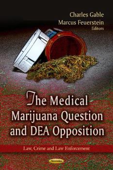 Paperback The Medical Marijuana Question and DEA Opposition (Law, Crime and Law Enforcement) Book