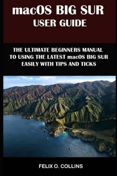 Paperback Macos Big Sur User Guide: The Ultimate Beginner's Manual To Using The Latest Marcos Big Sur Easily With Tips And Tricks Book