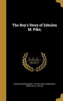 Hardcover The Boy's Story of Zebulon M. Pike; Book