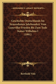 Geschichte Deutschlands Im Neunzehnten Jahrhundert: Vom Luneviller Frieden Bis Zum Tode Kaiser Wilhelms I....