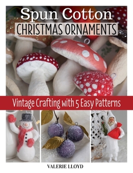 Paperback Spun Cotton Christmas Ornaments: Vintage Crafting with 5 Easy Patterns Book