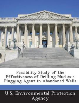 Paperback Feasibility Study of the Effectiveness of Drilling Mud as a Plugging Agent in Abandoned Wells Book