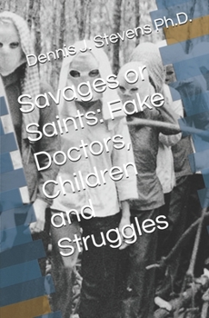Paperback Savages or Saints: Fake Doctors, Children and Struggles Book