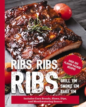 Hardcover Ribs, Ribs, Ribs: Over 100 Flavor-Packed Recipes Book