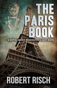 Paperback The Paris Book: A Novel About Hemingway's Last Book