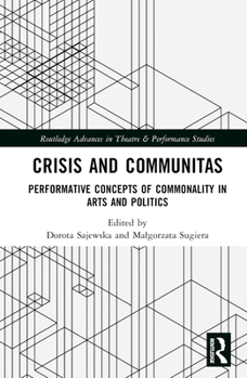 Hardcover Crisis and Communitas: Performative Concepts of Commonality in Arts and Politics Book