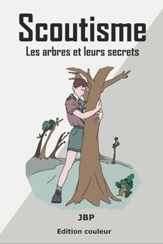 Scoutisme: Les arbres et leurs secrets (French Edition)