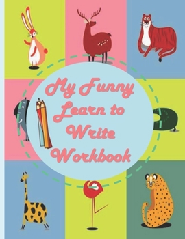 Paperback My Funny Learn to Write Workbook: Funny Animals Learning and Coloring WorkBook, Practice for Kids, Line Tracing, Letters, Numbers, Coloring, Dote To D Book