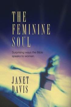 Paperback The Feminine Soul: Surprising Way the Bible Speaks to Women Book