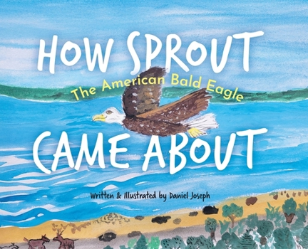 Hardcover How Sprout the American Bald Eagle Came About Book