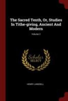 Paperback The Sacred Tenth, Or, Studies In Tithe-giving, Ancient And Modern; Volume 2 Book