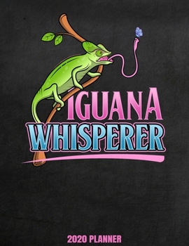 Paperback Iguana Whisperer 2020 Planner: Weekly Planner January 2020 - December 2020 Calendar Agenda Daily Schedule For Lizard Reptile Lovers - Herpetology Book