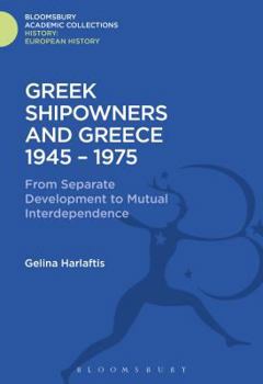 Hardcover Greek Shipowners and Greece: 1945-1975 from Separate Development to Mutual Interdependence Book