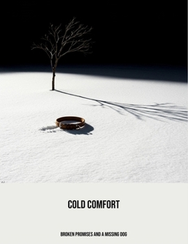 Paperback Cold Comfort: Broken Promises And A Missing Dog Book