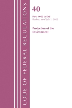 Code of Federal Regulations, Title 40 Protection of the Environment 1060-End, Revised as of July 1, 2022
