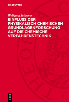 Einfluss Der Physikalisch Chemischen Grundlagenforschung Auf Die Chemische Verfahrenstechnik: Dargestellt an Beispielen Aus Dem Veb Leuna-Werke "Walte