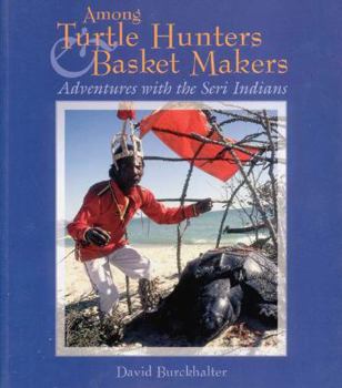 Paperback Among Turtle Hunters & Basket Makers: Adventures with the Seri Indians Book
