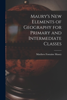 Paperback Maury's New Elements of Geography for Primary and Intermediate Classes Book