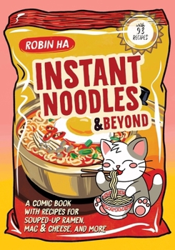 Paperback Instant Noodles and Beyond: A Comic Book with Recipes for Souped-Up Ramen, Mac & Cheese, and More Book