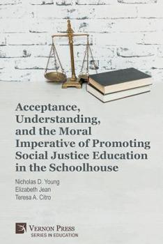 Paperback Acceptance, Understanding, and the Moral Imperative of Promoting Social Justice Education in the Schoolhouse Book