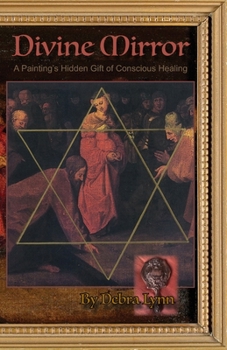 Paperback Divine Mirror: A Painting's Hidden Gift of Conscious Healing Book