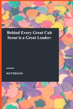 Behind Every Great Cub Scout is a Great Leader:: Lined Journal / Lined Notebook Gift, 118 Pages, 6x9, Soft Cover, Matte Finish