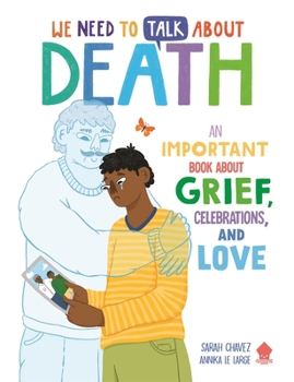 Paperback We Need to Talk About Death: An IMPORTANT Book About Grief, Celebrations, and Love Book