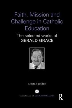 Paperback Faith, Mission and Challenge in Catholic Education: The selected works of Gerald Grace Book