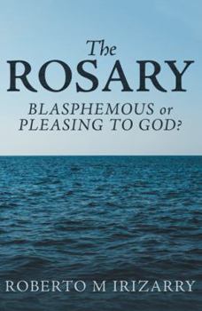 Hardcover The Rosary: Blasphemous or Pleasing to God? Book